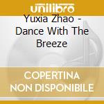 Yuxia Zhao - Dance With The Breeze cd