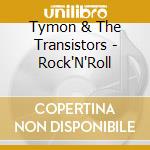 Tymon & The Transistors - Rock'N'Roll cd musicale di Tymon & The Transistors