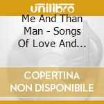 Me And Than Man - Songs Of Love And Death cd