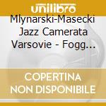 Mlynarski-Masecki Jazz Camerata Varsovie - Fogg - Pie? cd