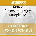 Zespol Reprezentacyjny - Kumple To Grunt cd musicale di Zespol Reprezentacyjny