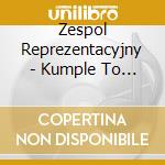 Zespol Reprezentacyjny - Kumple To Grunt cd