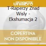 T-Raperzy Znad Wisly - Ekshumacja 2 cd