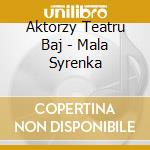 Aktorzy Teatru Baj - Mala Syrenka cd