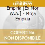 Empiria [Ex Mor W.A.] - Moja Empiria cd musicale di Empiria [Ex Mor W.A.]