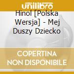 Hinol [Polska Wersja] - Mej Duszy Dziecko cd