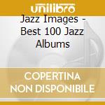 Jazz Images - Best 100 Jazz Albums cd
