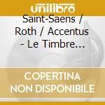 Saint-Saens / Roth / Accentus - Le Timbre D'Argent (2 Cd) cd musicale