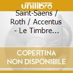 Saint-Saens / Roth / Accentus - Le Timbre D'Argent (2 Cd) cd