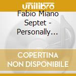 Fabio Miano Septet - Personally Speaking cd musicale di Fabio Miano Septet