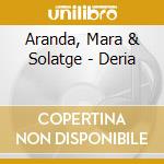 Aranda, Mara & Solatge - Deria cd musicale di Aranda, Mara & Solatge