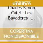 Charles-Simon Catel - Les Bayaderes - Solamente Naturali (2 Cd+Book) cd