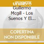 Guillermo Mcgill - Los Suenos Y El Tiempo cd musicale di Guillermo Mcgill