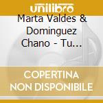 Marta Valdes & Dominguez Chano - Tu No Sospechas cd