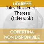 Jules Massenet - Therese (Cd+Book) cd musicale di Choir And Orchestre Opera National