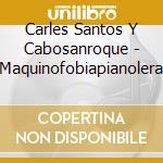 Carles Santos Y Cabosanroque - Maquinofobiapianolera cd