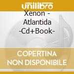 Xenon - Atlantida -Cd+Book- cd