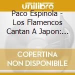 Paco Espinola - Los Flamencos Cantan A Japon: Japon Hondo cd