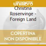 Christina Rosenvinge - Foreign Land cd musicale di Christina Rosenvinge