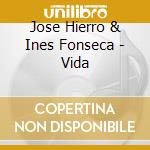 Jose Hierro & Ines Fonseca - Vida cd musicale di Hierro jose & fonsec