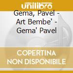 Gema, Pavel - Art Bembe' - Gema' Pavel cd