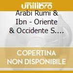 Arabi Rumi & Ibn - Oriente & Occidente S. Xiii cd musicale di Arabi rumi & ibn
