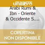 Arabi Rumi & Ibn - Oriente & Occidente S. Xiii cd
