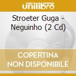 Stroeter Guga - Neguinho (2 Cd) cd