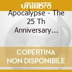 Apocalypse - The 25 Th Anniversary (2Cd+Dvd cd