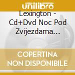 Lexington - Cd+Dvd Noc Pod Zvijezdama (Cd+Dvd) cd