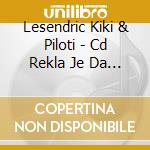 Lesendric Kiki & Piloti - Cd Rekla Je Da U Mojoj Glavi Cuje Gitare I Bubnjev cd