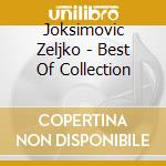 Joksimovic Zeljko - Best Of Collection