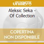 Aleksic Seka - Of Collection cd