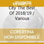City The Best Of 2018/19 / Various cd musicale di Various Artists
