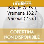 Balade Za Sva Vremena 1&2 / Various (2 Cd) cd