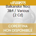 Balkanske Noci 3&4 / Various (2 Cd) cd