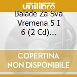 Balade Za Sva Vremena 5 I 6 (2 Cd) / Various cd