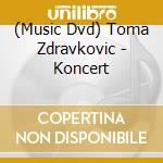 (Music Dvd) Toma Zdravkovic - Koncert cd