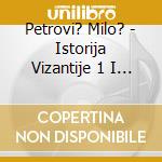 Petrovi? Milo? - Istorija Vizantije 1 I 2 cd