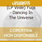 (LP Vinile) Fugs - Dancing In The Universe vinile