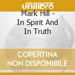Mark Hill - In Spirit And In Truth cd