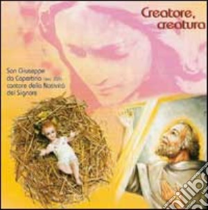 Creatore; creatura. San Giuseppe da Copertino. CD Audio cd musicale di Pagano Dario