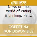 News on the world of eating & drinking. Per le Scuole. Audiocassetta cd musicale di Bertinazzi Ivana, Nosadini Alessandra M.