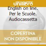 English on line. Per le Scuole. Audiocassetta