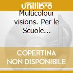 Multicolour visions. Per le Scuole superiori. 9 CD Audio cd musicale di Iantorno Giuliano, Papa Mario, Shelly Janet
