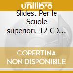 Slides. Per le Scuole superiori. 12 CD Audio cd musicale di Layton Margaret, Spiazzi Marina, Tavella Marina