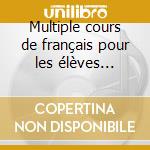 Multiple cours de français pour les élèves italiens. Per le Scuole superiori. 6 CD Audio