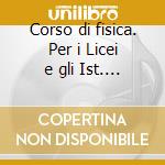 Corso di fisica. Per i Licei e gli Ist. magistrali. DVD-ROM. Vol. 1: Meccanica e onde cd