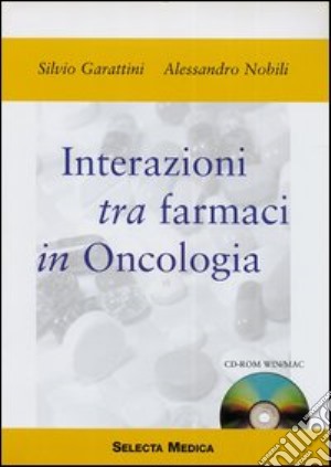 Interazioni tra farmaci in oncologia. CD-ROM cd musicale di Garattini Silvio; Nobili Alessandro
