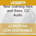 New roaming here and there. CD Audio